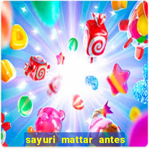 sayuri mattar antes e depois